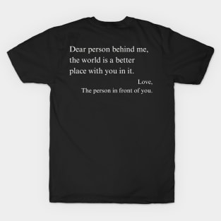 Printed On Back "Dear Person Behind Me, The World is a Better Place With You" Positive Affirmation Shirt, Thoughtful Encouragement Gift T-Shirt